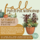 Fall porch pot workshop September 23 at 11 AM
